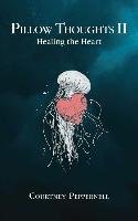 Pillow Thoughts II: Healing the Heart Peppernell Courtney