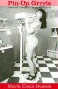 Pin-Up Grrrls: Feminism, Sexuality, Popular Culture Buszek Maria Elena