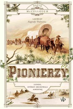 Pionierzy. Ludzie, którzy zbudowali Amerykę - McCullough David