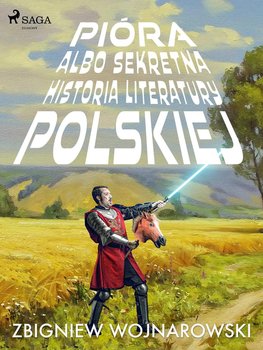 Pióra albo sekretna historia literatury polskiej - Wojnarowski Zbigniew