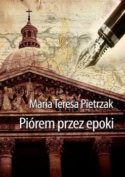 Piórem przez epoki - Pietrzak Maria Teresa