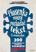 Piosenka musi posiadać tekst i muzykę. 200 najważniejszych utworów polskiego rocka - Skaradziński Jan, Wojciechowski Konrad