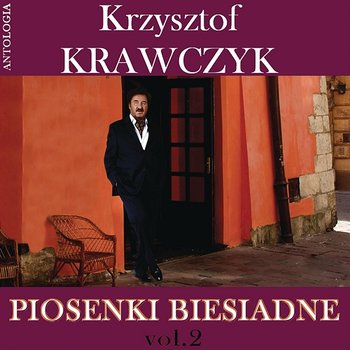 Piosenki biesiadne, Vol. 2 (Krzysztof Krawczyk Antologia) - Krzysztof Krawczyk