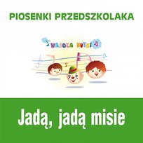 Piosenki przedszkolaka - Jadą, jadą misie Wesołe Nutki