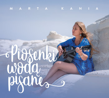 Piosenki wodą pisane - Kania Marta