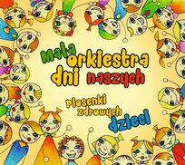 Piosenki zdrowych dzieci Mała Orkiestra Dni Naszych