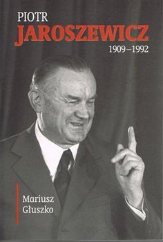 Piotr Jaroszewicz (1909-1992) - Głuszko Mariusz
