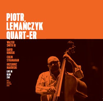 Piotr Lemańczyk Quart-er - Lemańczyk Piotr, Walter Smith III, Kikoski David, Collin Stranahan, Nagórski Grzegorz
