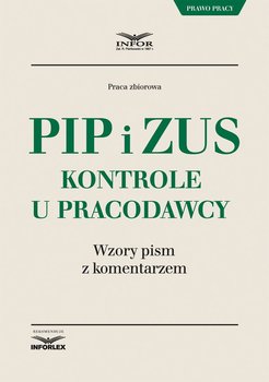 PIP i ZUS. Kontrole u pracodawcy. Wzory pism z komentarzem - Opracowanie zbiorowe