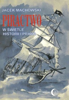 Piractwo w świetle historii i prawa - Machowski Jacek