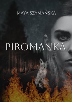 Piromanka. Ostatnia wiedźma. Tom 2 - Szymańska Maya