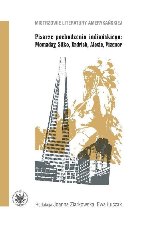 Pisarze pochodzenia indiańskiego. Momaday, Silko, Erdrich, Alexie, Vizenor - ebook PDF
