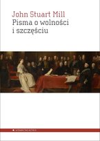 Pisma o wolności i szczęściu Mill John Stuart