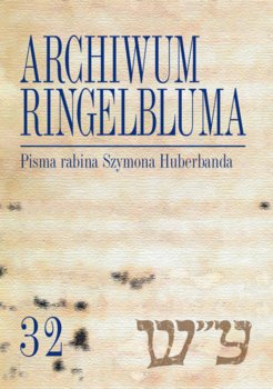 Pisma rabina Szymona Huberbanda. Archiwum Ringelbluma. Tom 32 - Ciałowicz Anna
