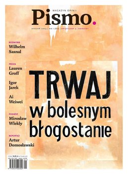 Pismo. Magazyn Opinii 01/2023 - Domosławski Artur, Wlekły Mirosław, Groff Lauren, Weiwei Ai, Jarek Igor