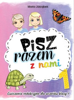 Pisz razem z nami. Ćwiczenia redakcyjne dla uczniów klasy 1. Część 1 - Jarząbek Maria