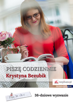 Piszę codziennie. 36-dniowe wyzwanie - Bezubik Krystyna
