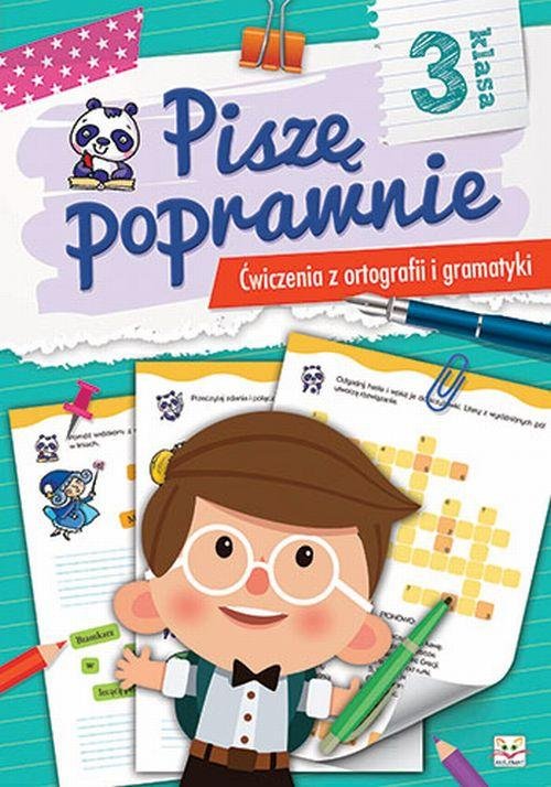 Piszę poprawnie. Ćwiczenia z ortografii i gramatyki. Klasa 3