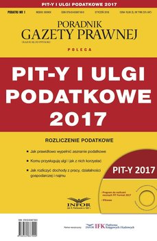 PIT-y i ulgi podatkowe 2017. Rozliczenie podatkowe - Opracowanie zbiorowe