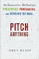 Pitch Anything: An Innovative Method for Presenting, Persuading, and Winning the Deal - Klaff Oren