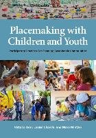 Placemaking with Children and Youth - Derr Victoria, Chawla Louise, Mintzer Mara