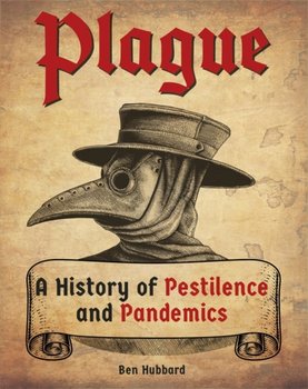 Plague: A History of Pestilence and Pandemics - Hubbard Ben