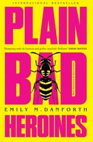 Plain Bad Heroines Danforth Emily M.