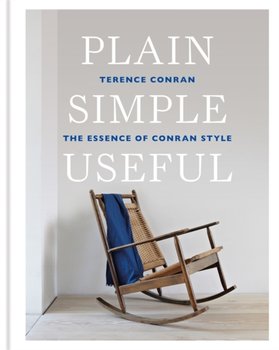 Plain Simple Useful: The Essence of Conran Style - Sir Terence Conran