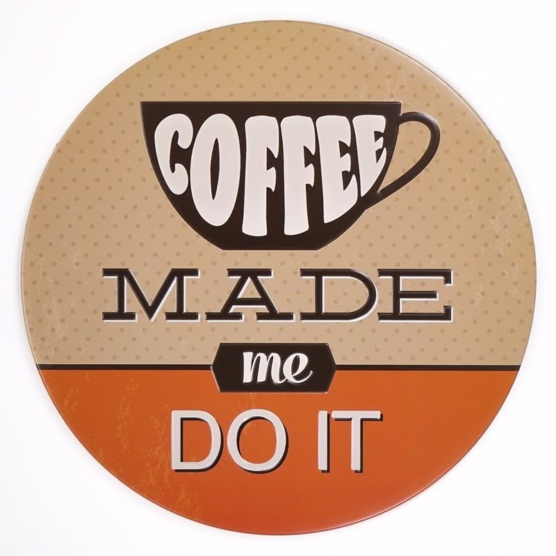 Plakat Tabliczka Dekoracyjna Metalowa Coffee Made Me Do It 1 1094