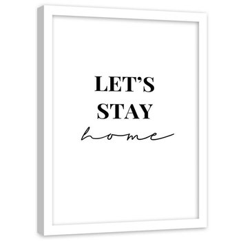 Plakat w ramie białej Feeby, Czarny napis Let's stay home 40x60 cm - Feeby