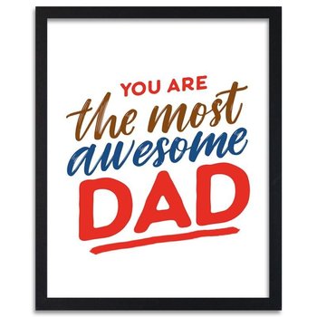 Plakat w ramie czarnej FEEBY, You are the most awesome Dad, 60x90 cm - Feeby