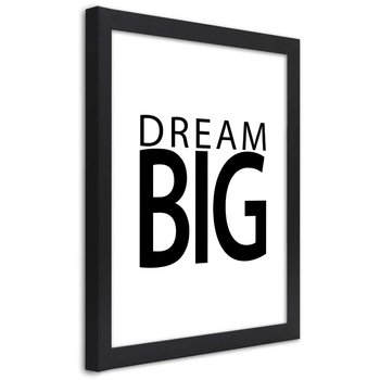 Plakat w ramie czarnej, Napis Miej wielkie marzenia 30x45 - Feeby
