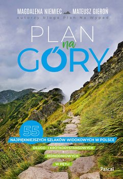 Plan na góry. 55 najpiękniejszych szlaków widokowych - Magdalena Niemiec, Mateusz Gieroń