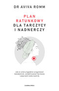 Plan ratunkowy dla tarczycy i nadnerczy. Jak w cztery tygodnie uregulować metabolizm, ustabilizować hormony i poprawić swój nastrój - Romm Aviva