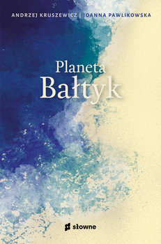 Planeta Bałtyk - Kruszewicz Andrzej, Pawlikowska Joanna