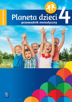 Planeta dzieci. Przewodnik metodyczny. Sześciolatek. Część 4 - Opracowanie zbiorowe