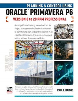 Planning and Control Using Oracle Primavera P6 Versions 8 to 17