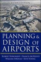 Planning and Design of Airports Sproule William J., Horonjeff Robert M., Mckelvey Francis X., Young Seth