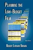 Planning the Low-Budget Film - Brown Robert Latham