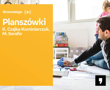 Planszówki - K. Czajka-Kominiarczuk, M. Serafin - #Conowego