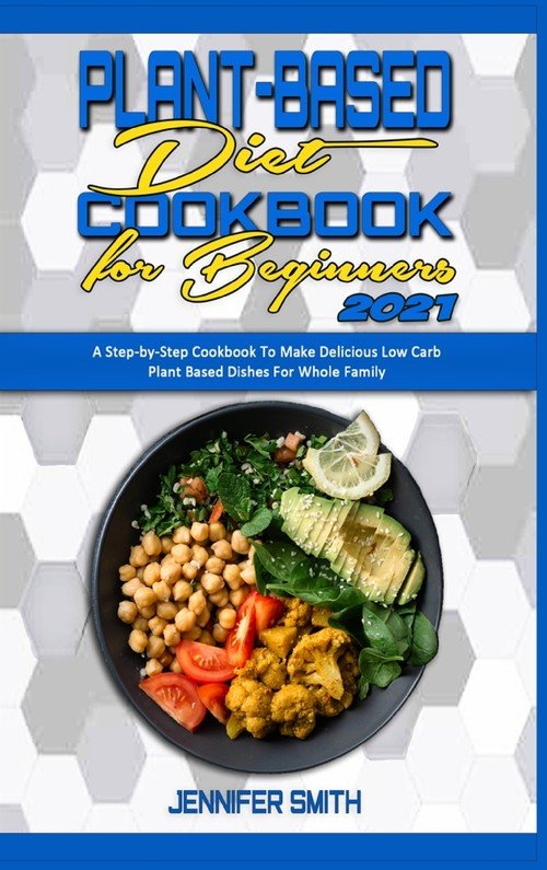 Plant Based Diet Cookbook for Beginners 2021 - Smith Jennifer | Książka
