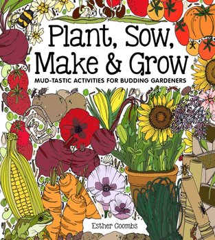 Plant, Sow, Make and Grow - Esther Coombs