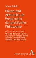 Platon und Aristoteles als Wegbereiter der praktischen Philosophie - Muller Armin