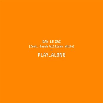 Play Along - Dan Le Sac feat. Sarah Williams White