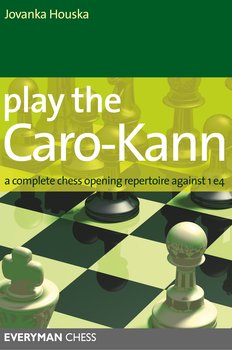 Play the Caro-Kann: A Complete Chess Opening Repertoire Against 1e4 - Jovanka Houska