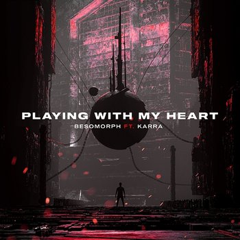 Playing With My Heart - Besomorph feat. Karra