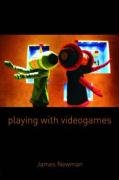 Playing with Videogames - Newman James