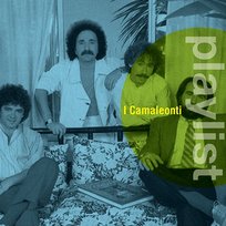 Playlist: Camaleonti I Camaleonti