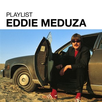 Playlist: Eddie Meduza - Eddie Meduza