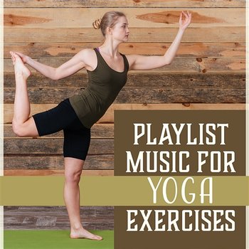 Playlist Music for Yoga Exercises – Healing Sounds for Stretching, Mindfulness Training, Soothe Your Soul, Ambient Serenity - Namaste Yoga Group